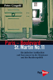 Buch-Neuerscheinung: "Paris – Boulevard St. Martin No. 11, Ein jüdischer Antifaschist und Kommunist in der Résistance und der Bundesrepublik" von Peter Gingold